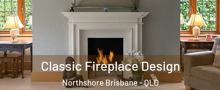 Classic Fireplace Design Northshore Brisbane - QLD