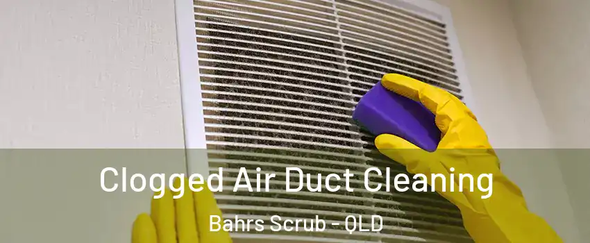 Clogged Air Duct Cleaning Bahrs Scrub - QLD