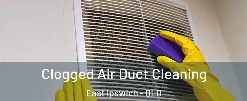 Clogged Air Duct Cleaning East Ipswich - QLD