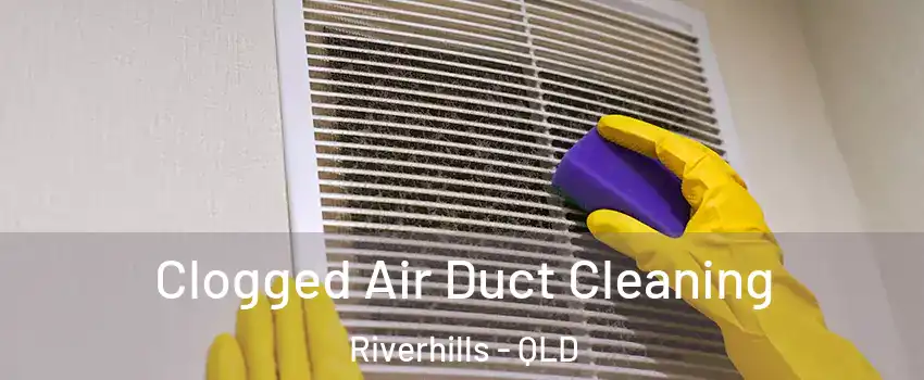 Clogged Air Duct Cleaning Riverhills - QLD
