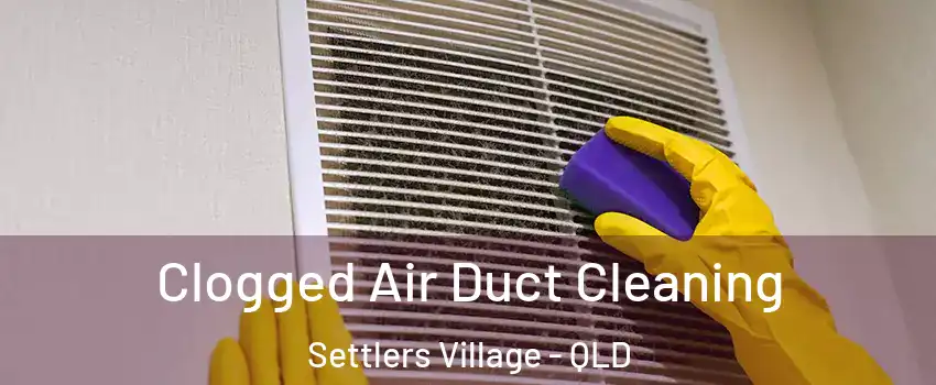 Clogged Air Duct Cleaning Settlers Village - QLD