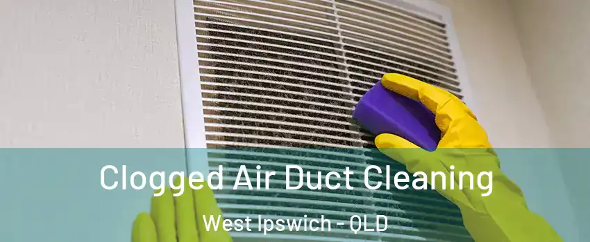 Clogged Air Duct Cleaning West Ipswich - QLD