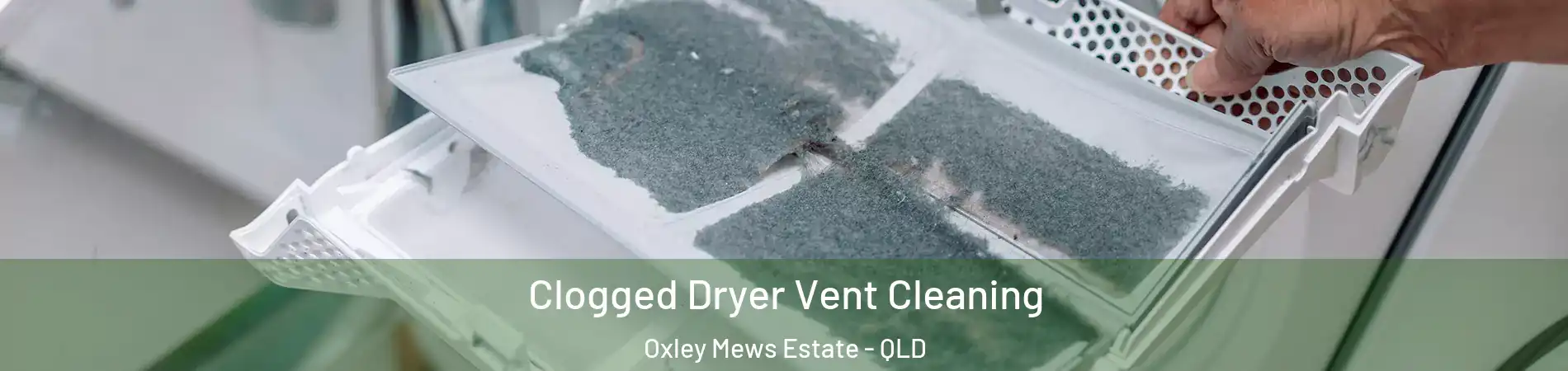 Clogged Dryer Vent Cleaning Oxley Mews Estate - QLD