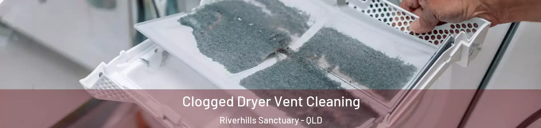 Clogged Dryer Vent Cleaning Riverhills Sanctuary - QLD