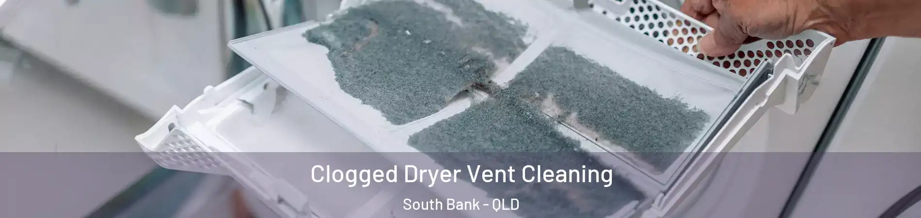 Clogged Dryer Vent Cleaning South Bank - QLD
