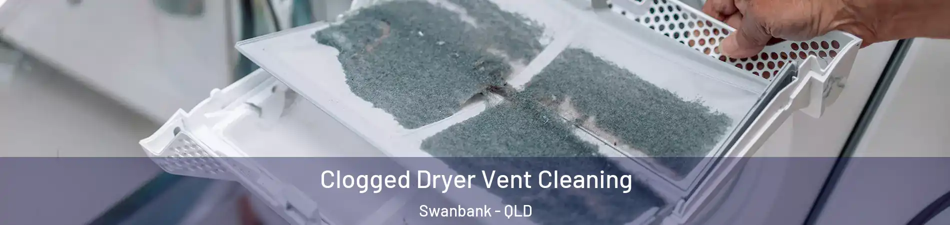 Clogged Dryer Vent Cleaning Swanbank - QLD