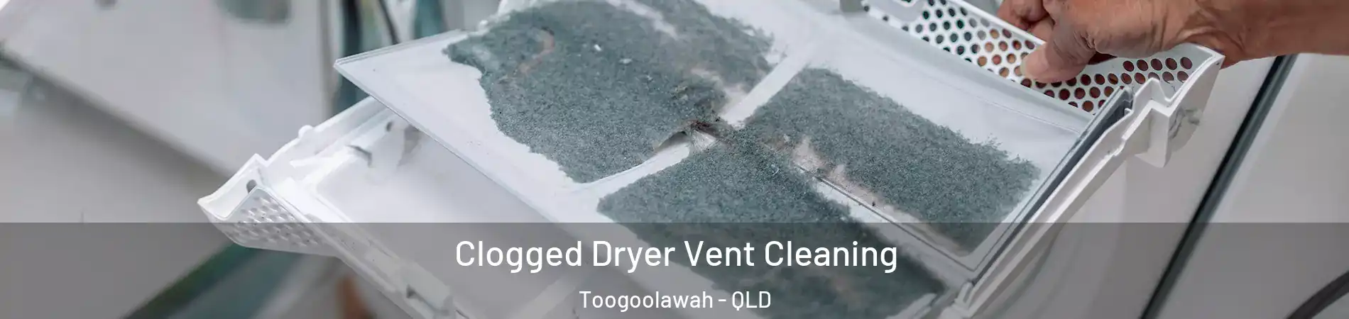 Clogged Dryer Vent Cleaning Toogoolawah - QLD