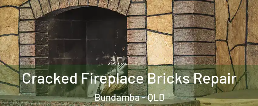 Cracked Fireplace Bricks Repair Bundamba - QLD