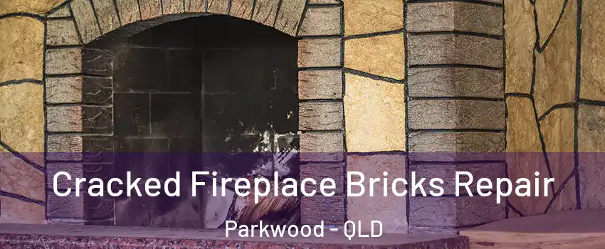 Cracked Fireplace Bricks Repair Parkwood - QLD