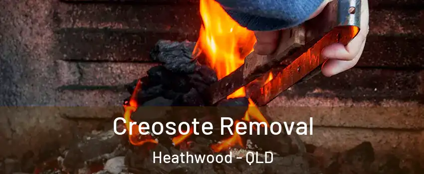 Creosote Removal Heathwood - QLD