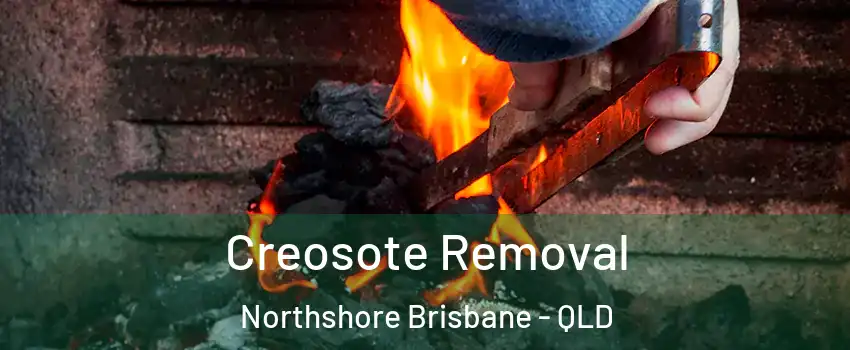 Creosote Removal Northshore Brisbane - QLD