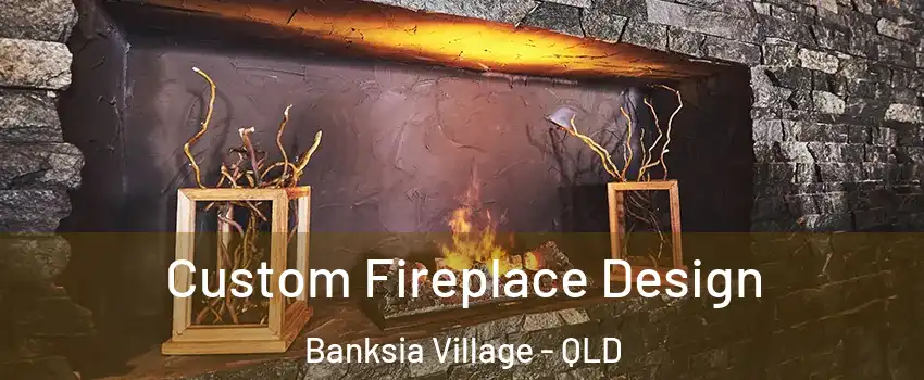 Custom Fireplace Design Banksia Village - QLD