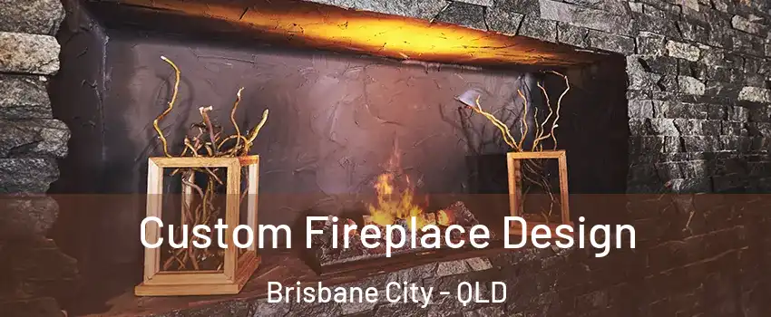 Custom Fireplace Design Brisbane City - QLD