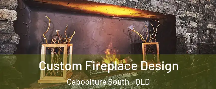 Custom Fireplace Design Caboolture South - QLD