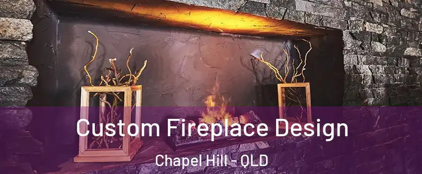 Custom Fireplace Design Chapel Hill - QLD