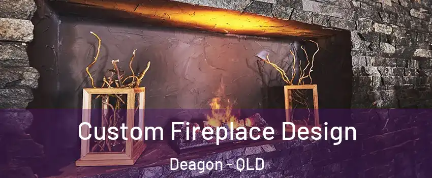 Custom Fireplace Design Deagon - QLD