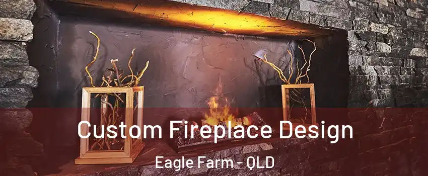 Custom Fireplace Design Eagle Farm - QLD