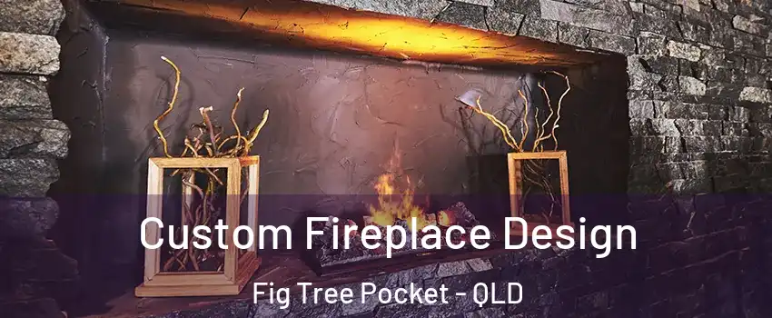 Custom Fireplace Design Fig Tree Pocket - QLD