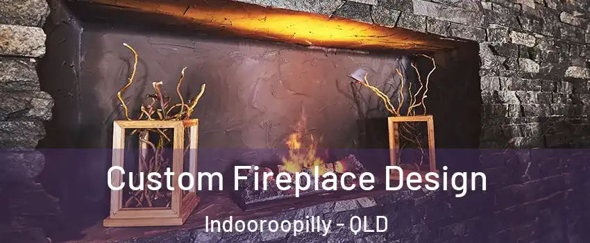 Custom Fireplace Design Indooroopilly - QLD