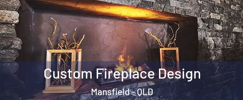 Custom Fireplace Design Mansfield - QLD