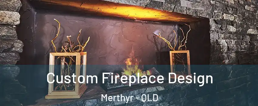 Custom Fireplace Design Merthyr - QLD