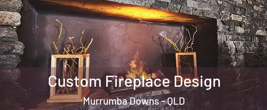 Custom Fireplace Design Murrumba Downs - QLD