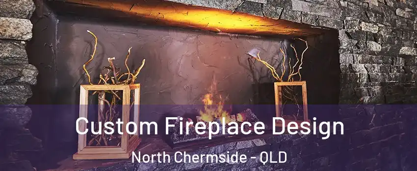 Custom Fireplace Design North Chermside - QLD