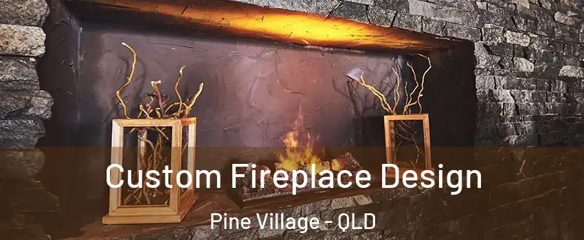 Custom Fireplace Design Pine Village - QLD
