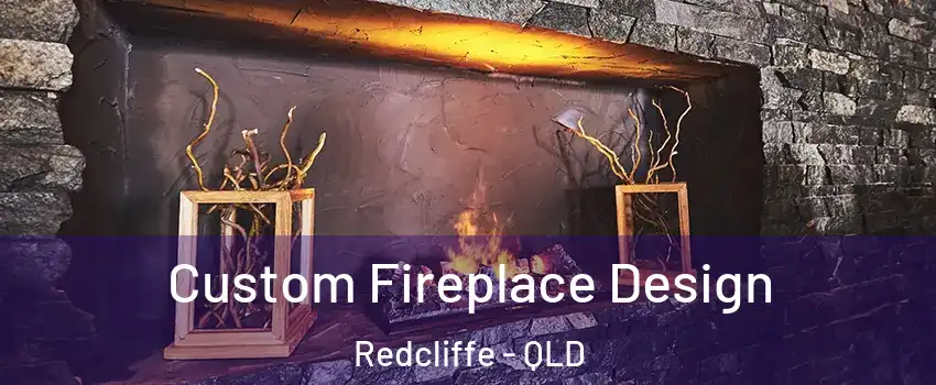 Custom Fireplace Design Redcliffe - QLD