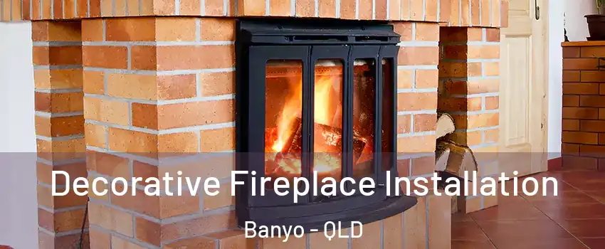 Decorative Fireplace Installation Banyo - QLD