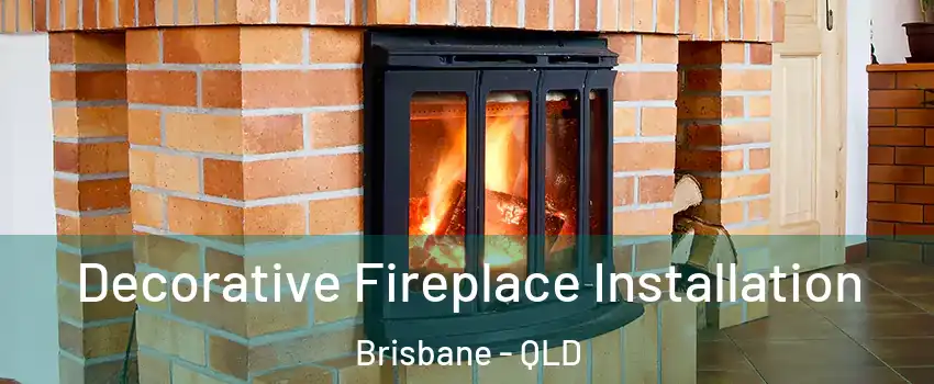 Decorative Fireplace Installation Brisbane - QLD