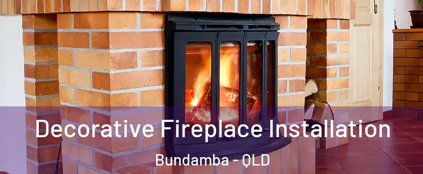 Decorative Fireplace Installation Bundamba - QLD