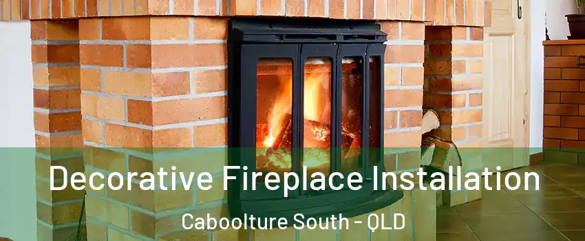 Decorative Fireplace Installation Caboolture South - QLD