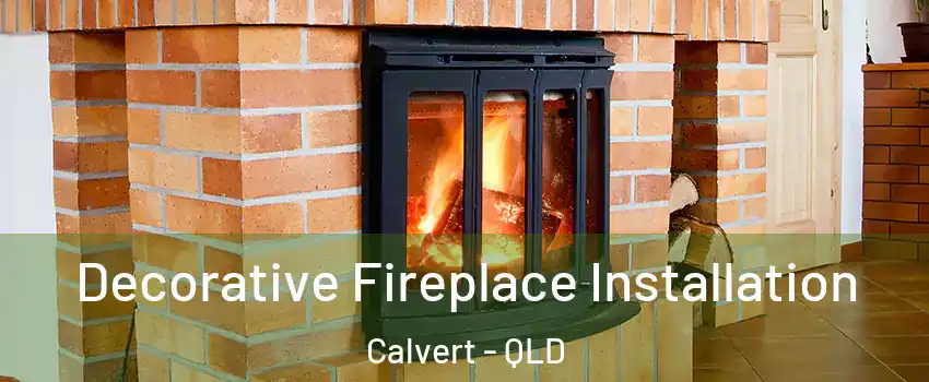 Decorative Fireplace Installation Calvert - QLD