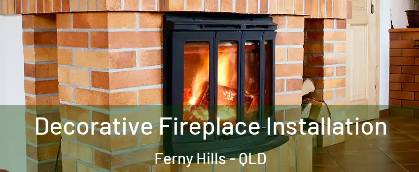 Decorative Fireplace Installation Ferny Hills - QLD