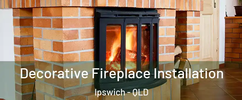 Decorative Fireplace Installation Ipswich - QLD