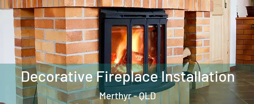 Decorative Fireplace Installation Merthyr - QLD
