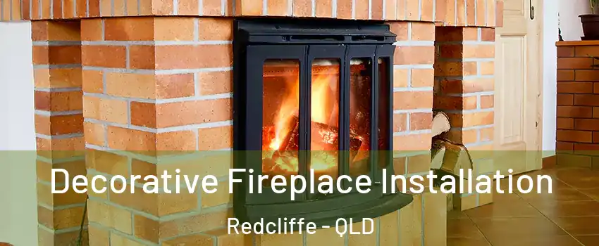 Decorative Fireplace Installation Redcliffe - QLD
