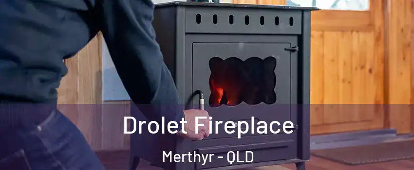 Drolet Fireplace Merthyr - QLD