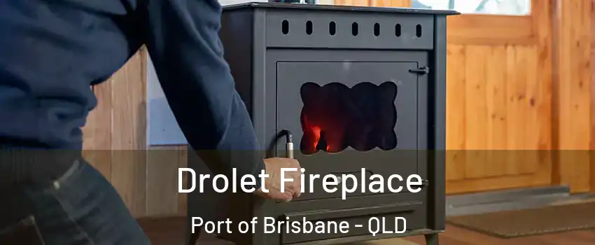 Drolet Fireplace Port of Brisbane - QLD