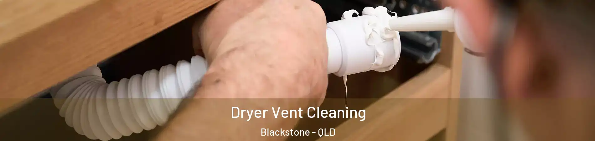 Dryer Vent Cleaning Blackstone - QLD