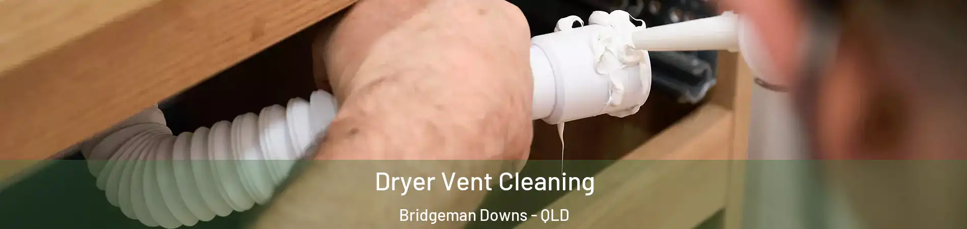 Dryer Vent Cleaning Bridgeman Downs - QLD
