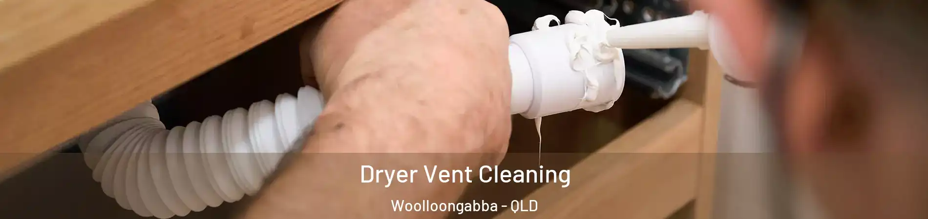 Dryer Vent Cleaning Woolloongabba - QLD