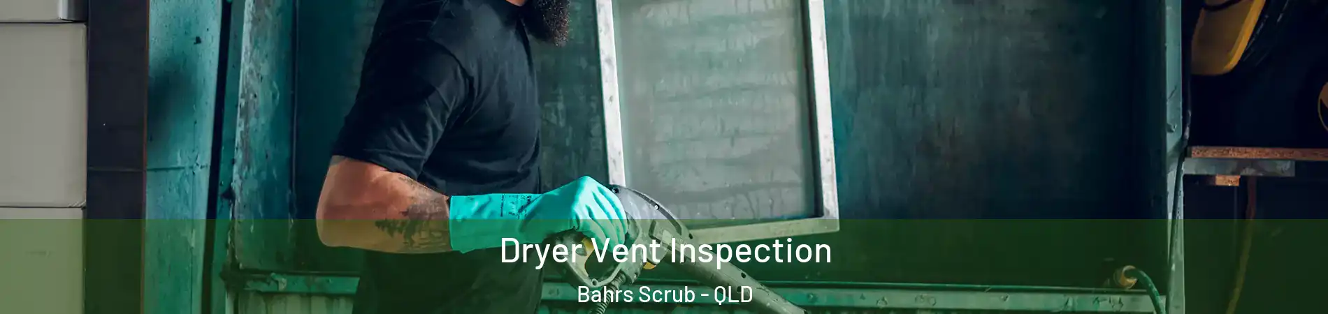 Dryer Vent Inspection Bahrs Scrub - QLD