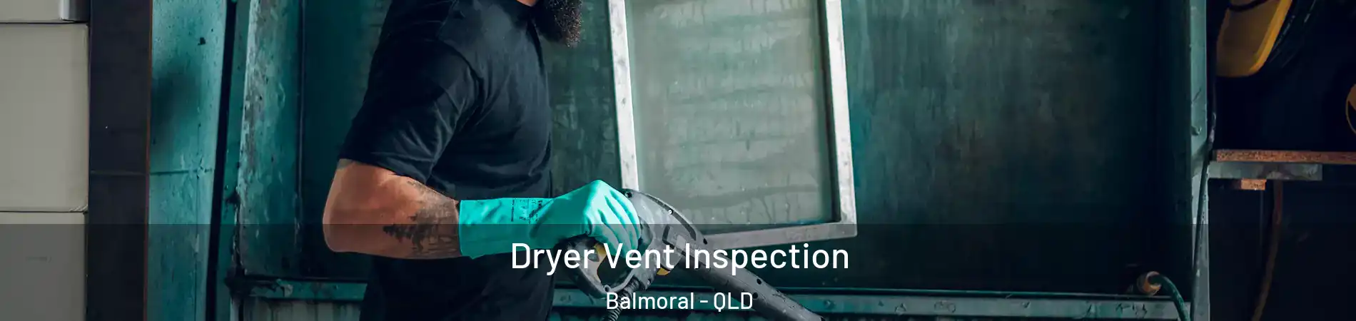 Dryer Vent Inspection Balmoral - QLD