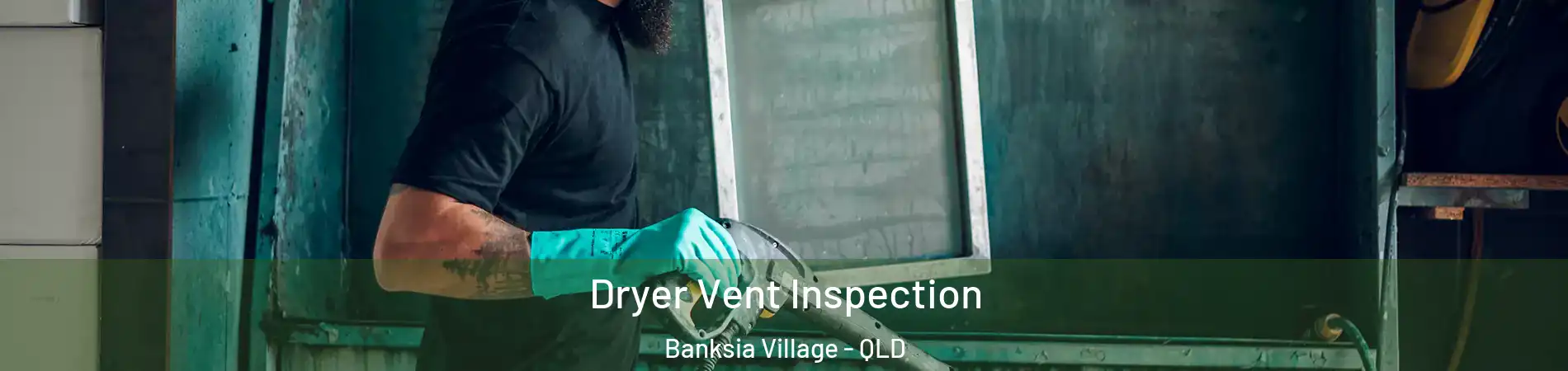 Dryer Vent Inspection Banksia Village - QLD