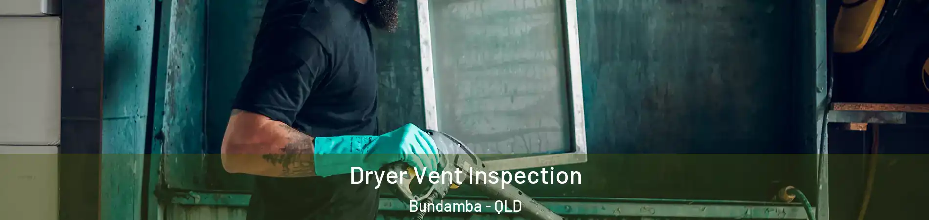 Dryer Vent Inspection Bundamba - QLD