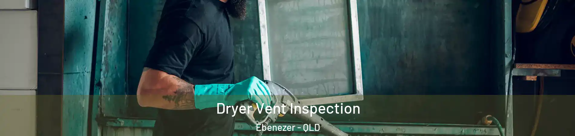 Dryer Vent Inspection Ebenezer - QLD