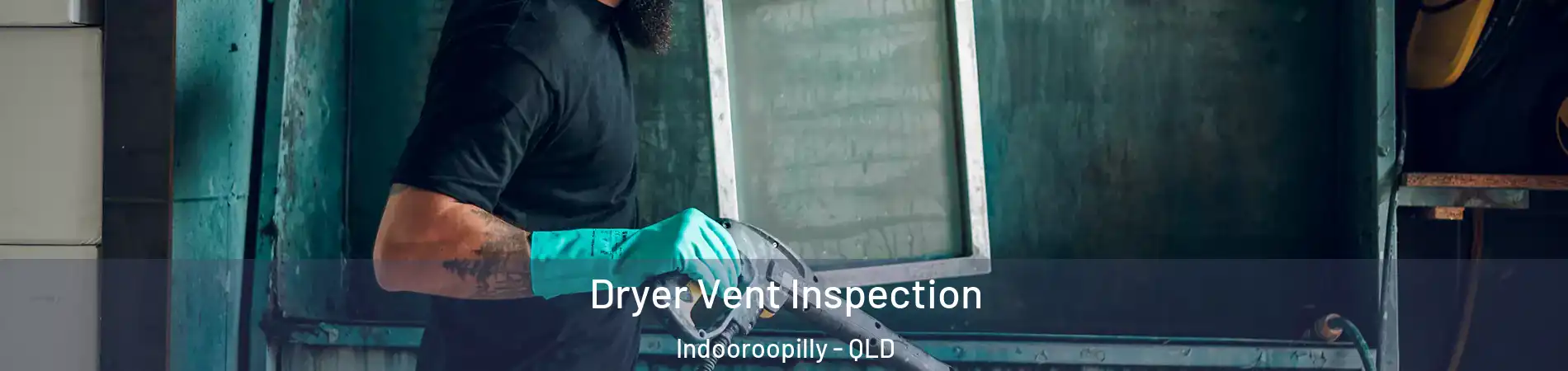 Dryer Vent Inspection Indooroopilly - QLD