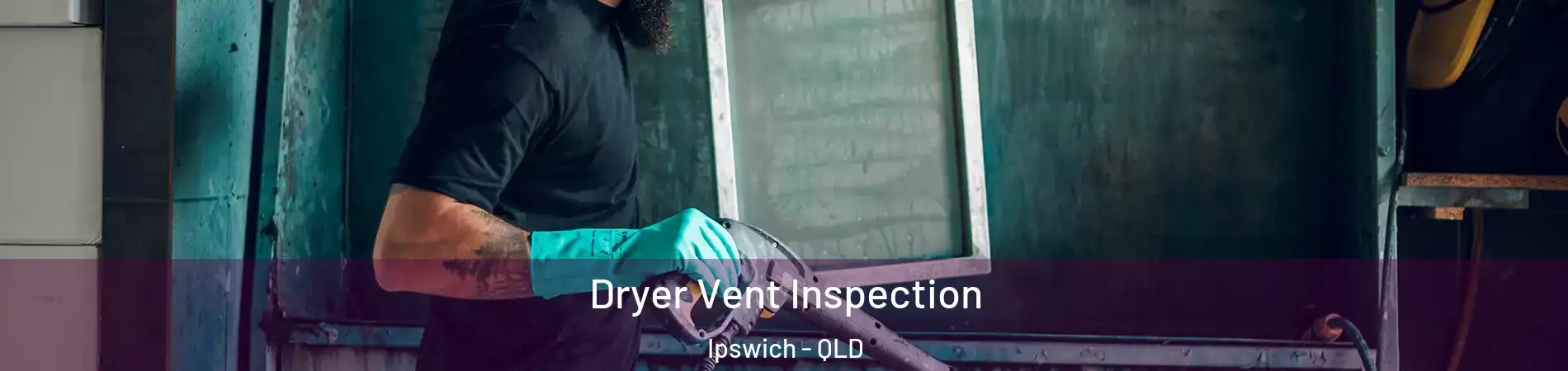 Dryer Vent Inspection Ipswich - QLD